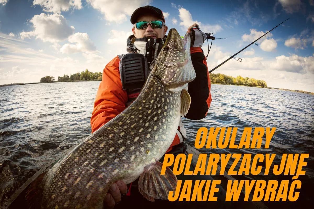Jakie okulary polaryzacyjne na ryby wybrać - wszystko co musisz wiedzieć