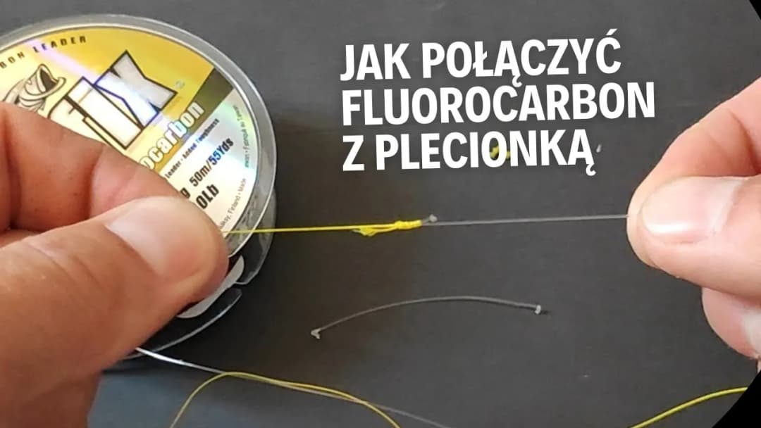 Jak wiązać fluorocarbon z plecionką, aby uniknąć słabych połączeń